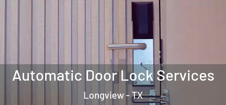  Automatic Door Lock Services Longview - TX