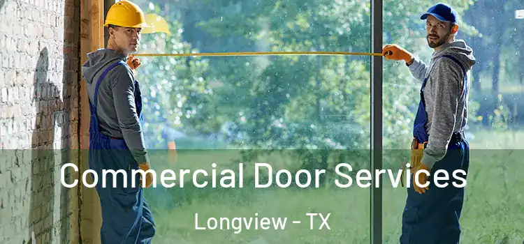 Commercial Door Services Longview - TX