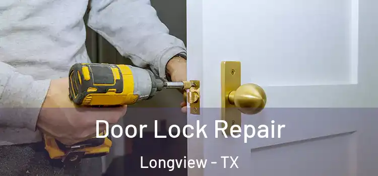 Door Lock Repair Longview - TX