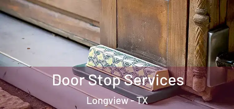  Door Stop Services Longview - TX