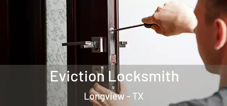 Eviction Locksmith Longview - TX