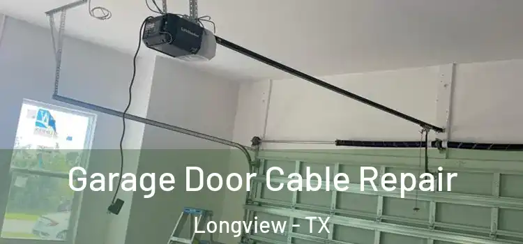  Garage Door Cable Repair Longview - TX