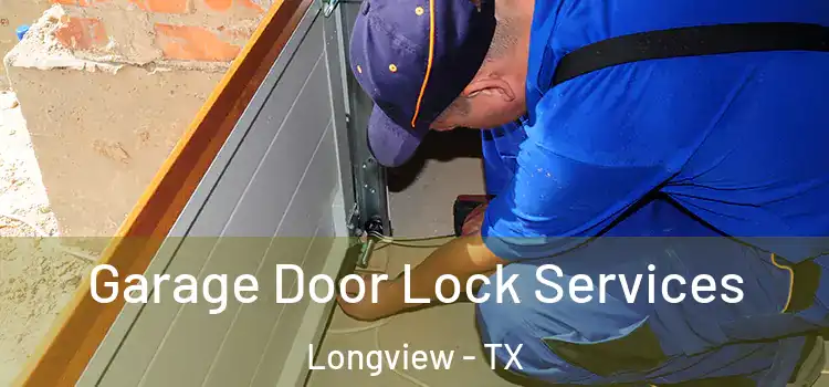 Garage Door Lock Services Longview - TX