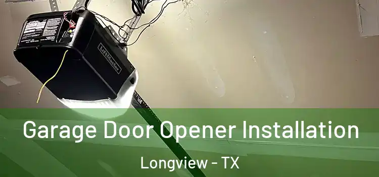  Garage Door Opener Installation Longview - TX