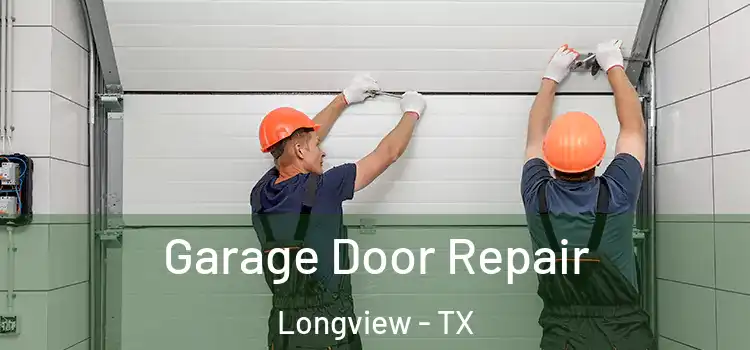  Garage Door Repair Longview - TX