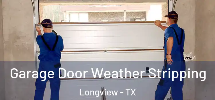  Garage Door Weather Stripping Longview - TX