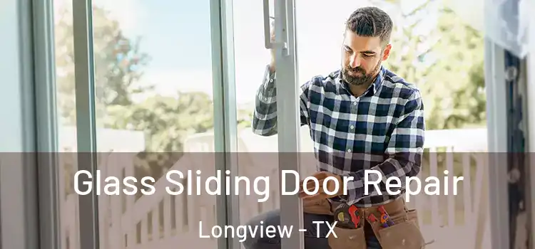 Glass Sliding Door Repair Longview - TX