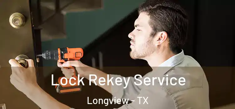 Lock Rekey Service Longview - TX