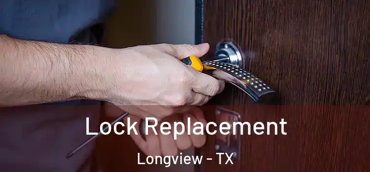 Lock Replacement Longview - TX