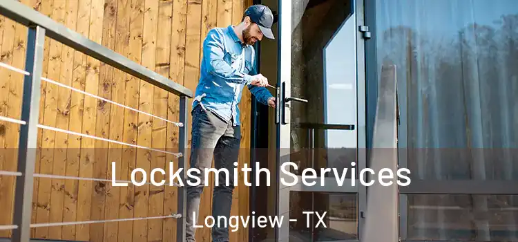 Locksmith Services Longview - TX