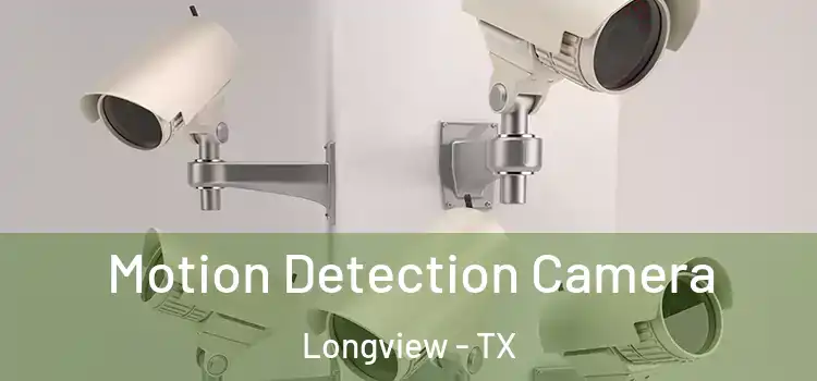  Motion Detection Camera Longview - TX