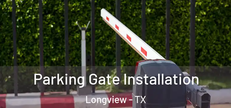  Parking Gate Installation Longview - TX