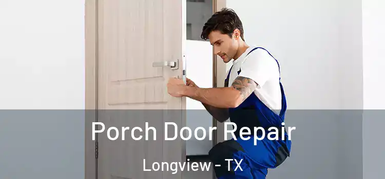  Porch Door Repair Longview - TX