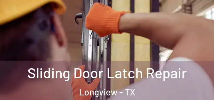 Sliding Door Latch Repair Longview - TX